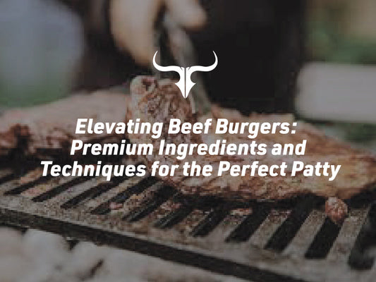 Elevating Beef Burgers: Premium Ingredients and Techniques for the Perfect Patty