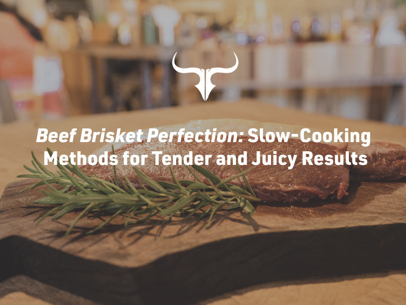 Beef Brisket Perfection: Slow-Cooking Methods for Tender and Juicy Results