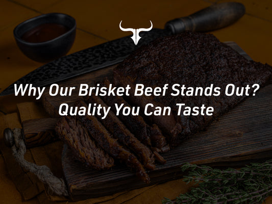 Why Our Brisket Beef Stands Out: Quality You Can Taste