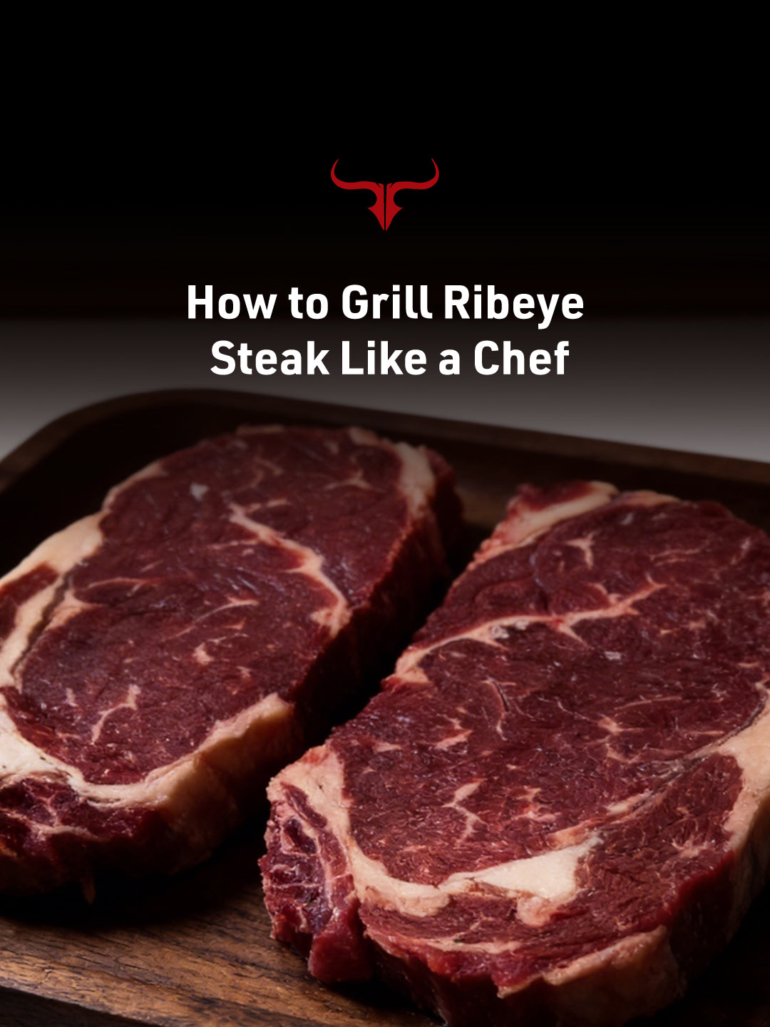 How to Grill Ribeye Steak Like a Chef