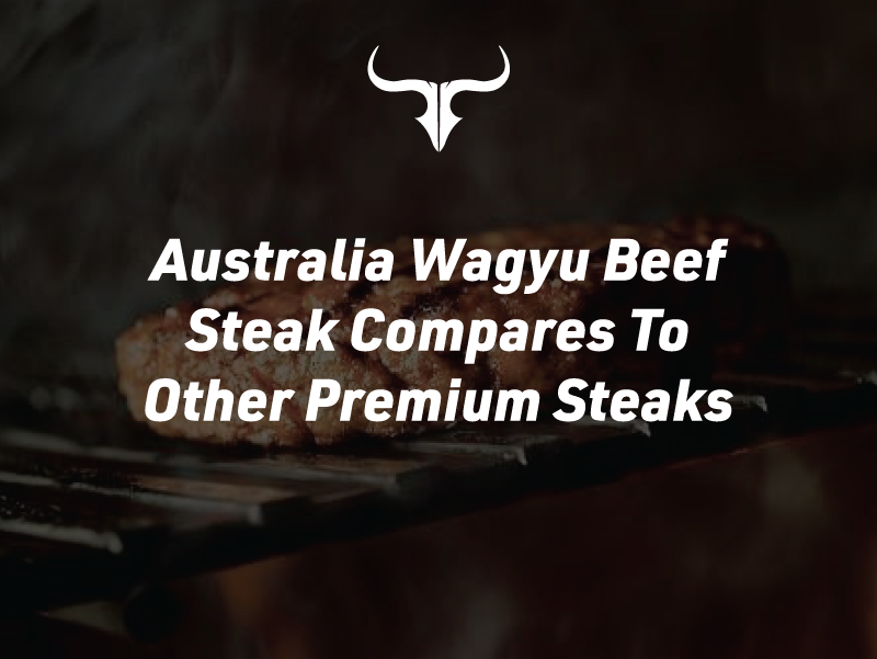 How Australia Wagyu Beef Steak Compares to Other Premium Steaks